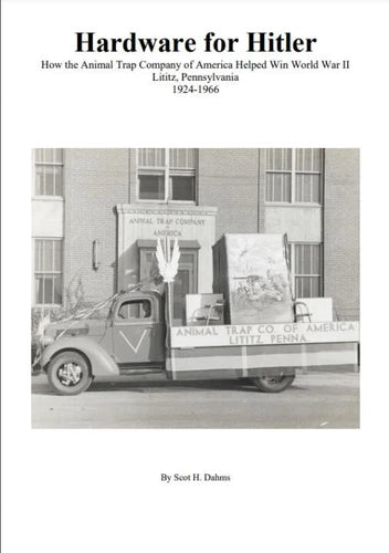 Hardware For Hitler ATC and WWII Lititz PA - Scott Dahms Book